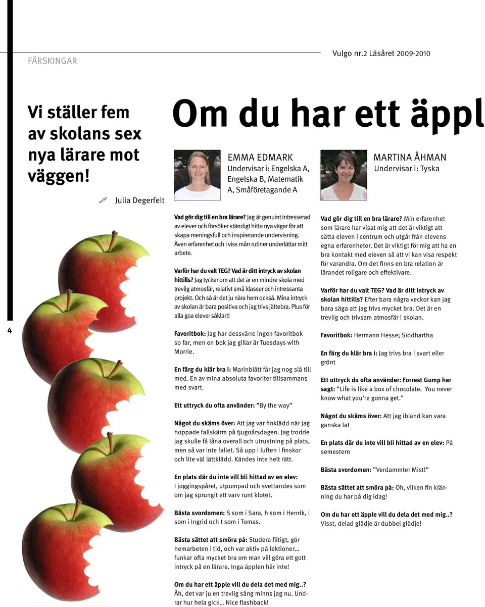 Jag är genuint intresserad av elever och försöker ständigt hitta nya vägar för att skapa meningsfull och inspirerande undervisning. Även erfarenhet och i viss mån rutiner underlättar mitt arbete.