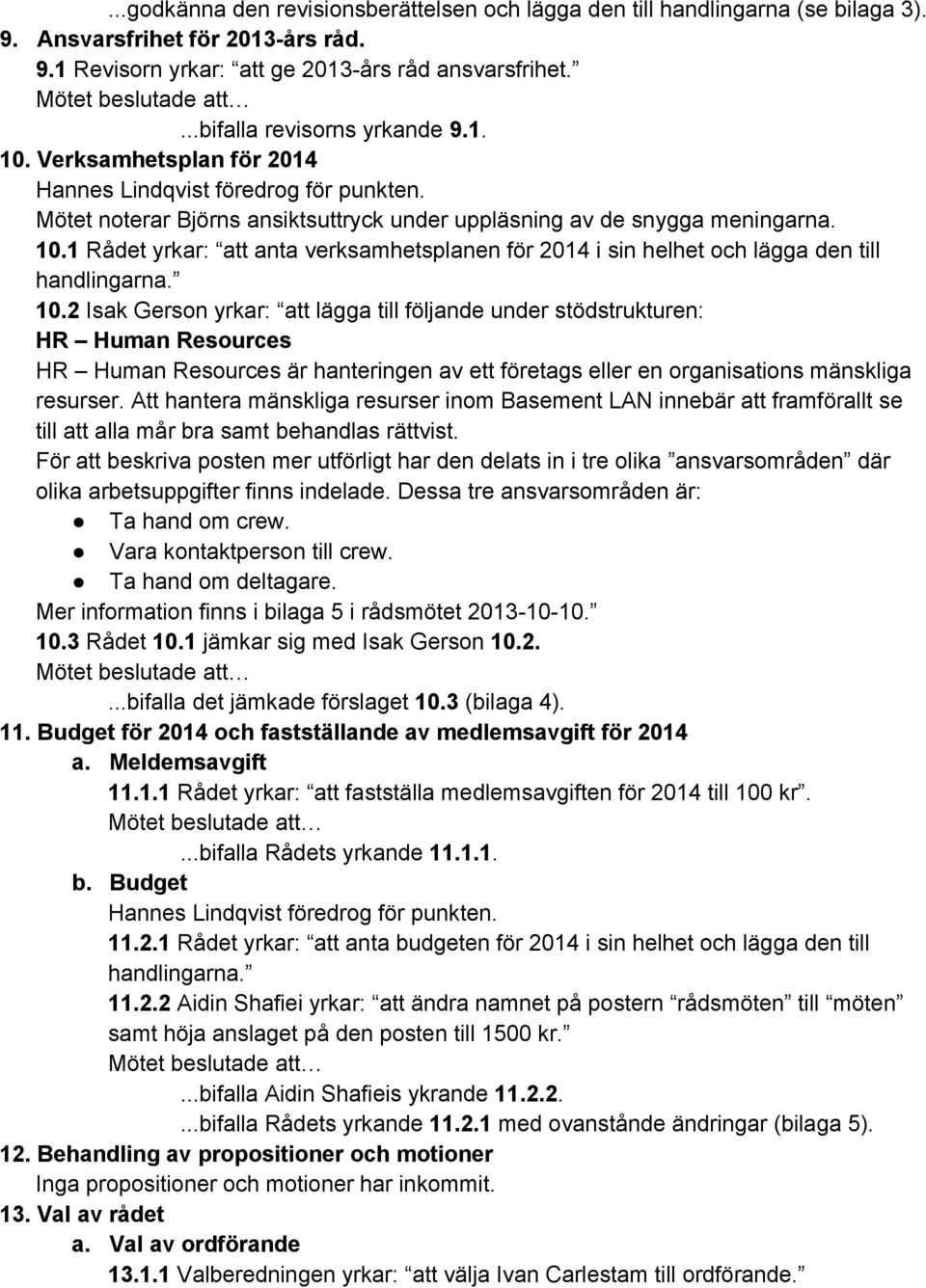 10.2 Isak Gerson yrkar: att lägga till följande under stödstrukturen: HR Human Resources HR Human Resources är hanteringen av ett företags eller en organisations mänskliga resurser.