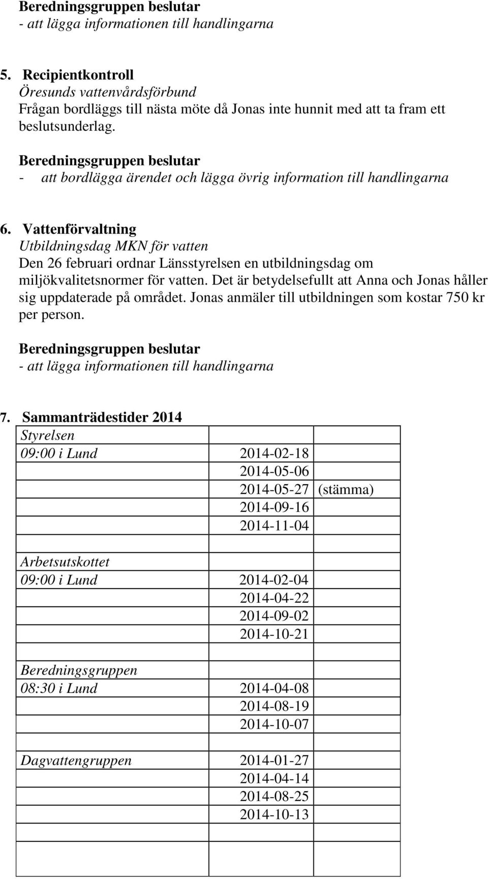 Vattenförvaltning Utbildningsdag MKN för vatten Den 26 februari ordnar Länsstyrelsen en utbildningsdag om miljökvalitetsnormer för vatten.