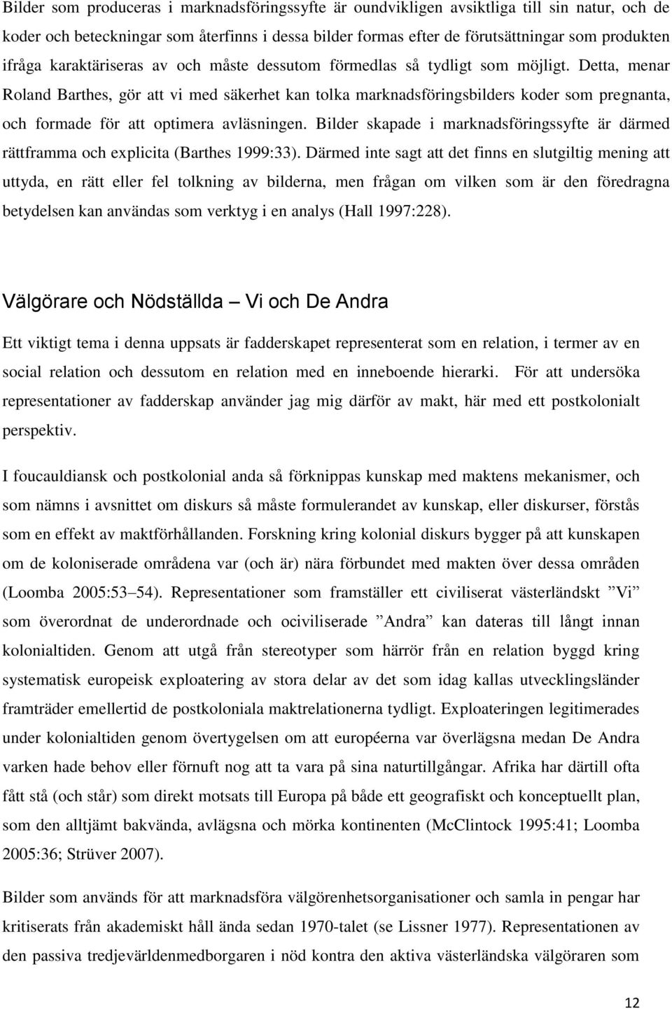 Detta, menar Roland Barthes, gör att vi med säkerhet kan tolka marknadsföringsbilders koder som pregnanta, och formade för att optimera avläsningen.