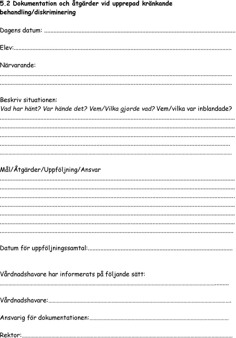 Vem/Vilka gjorde vad? Vem/vilka var inblandade?... Mål/Åtgärder/Uppföljning/Ansvar.