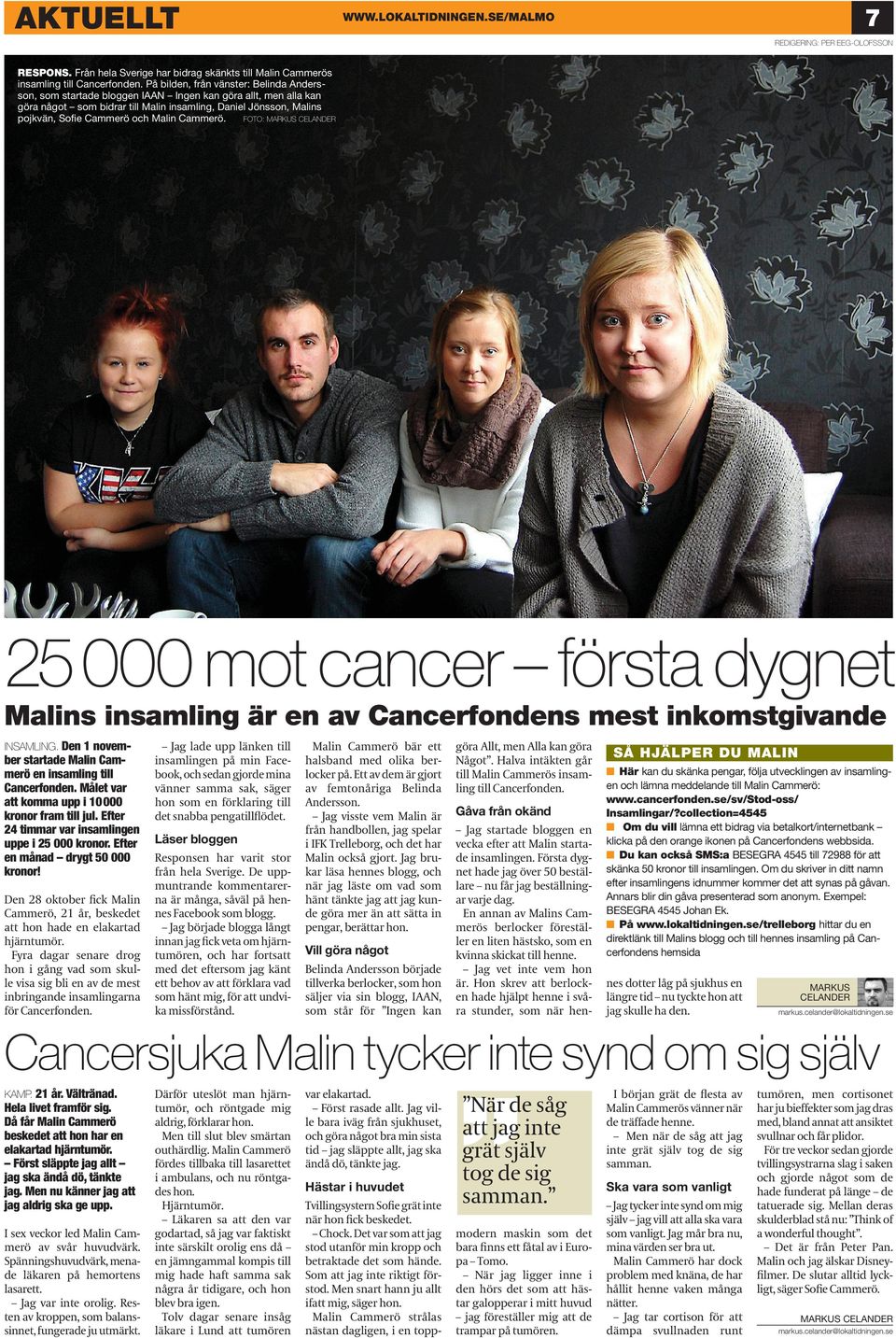 Malin Cammerö. FOTO: MARKUS CELANDER 000 mot cancer första dygnet Malins insamling är en av Cancerfondens mest inkomstgivande INSAMLING.