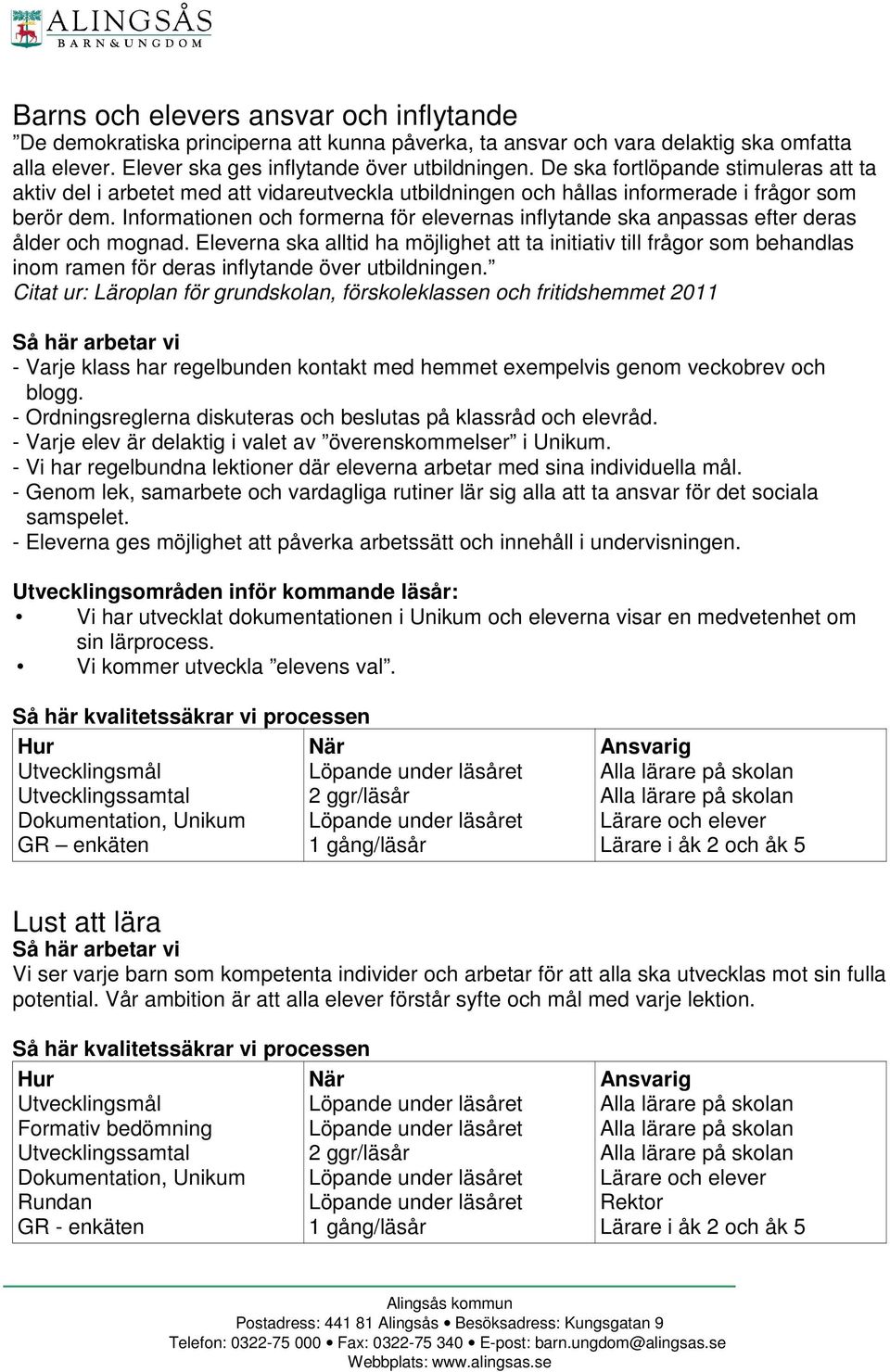 Informationen och formerna för elevernas inflytande ska anpassas efter deras ålder och mognad.