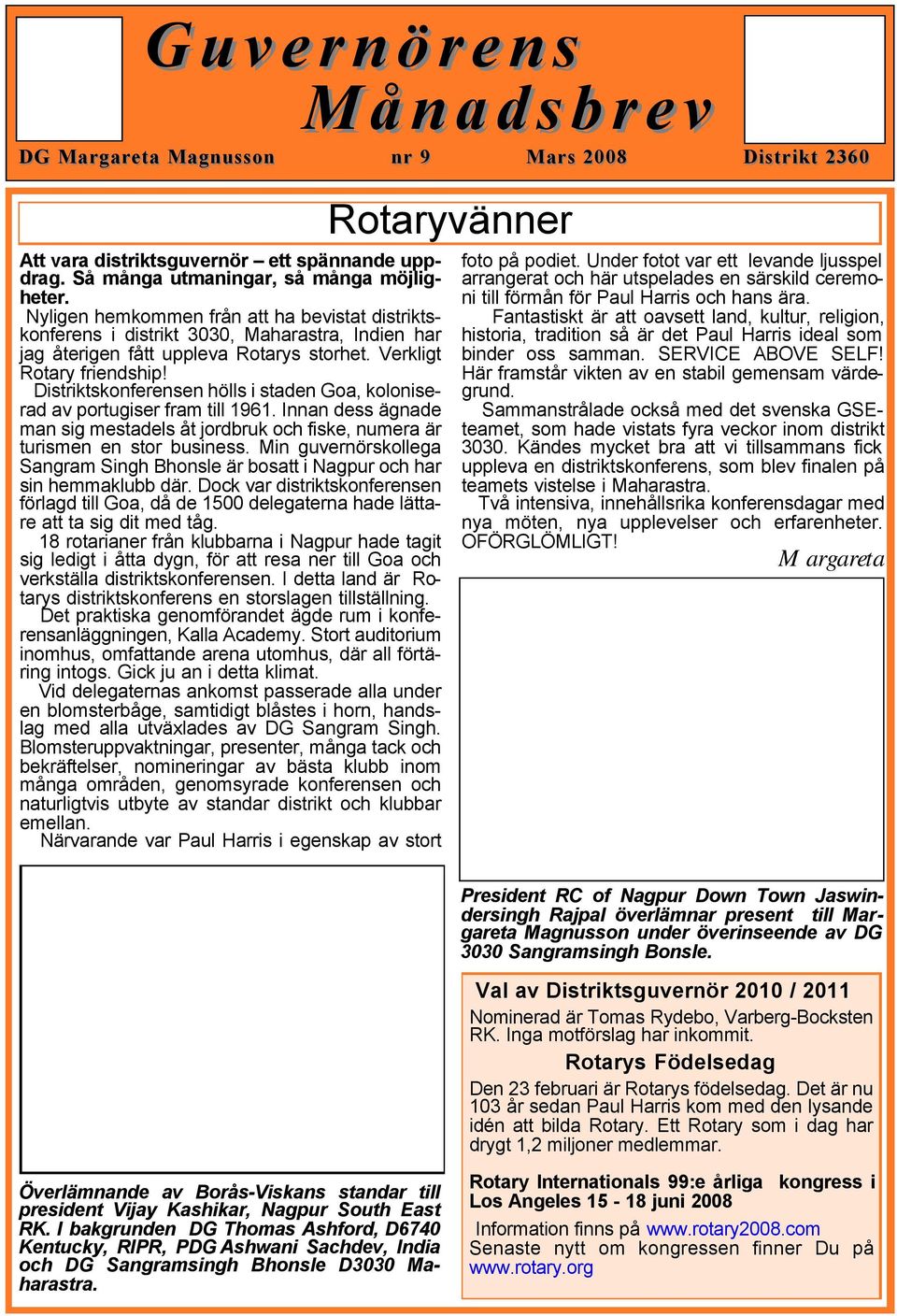 Distriktskonferensen hölls i staden Goa, koloniserad av portugiser fram till 1961. Innan dess ägnade man sig mestadels åt jordbruk och fiske, numera är turismen en stor business.