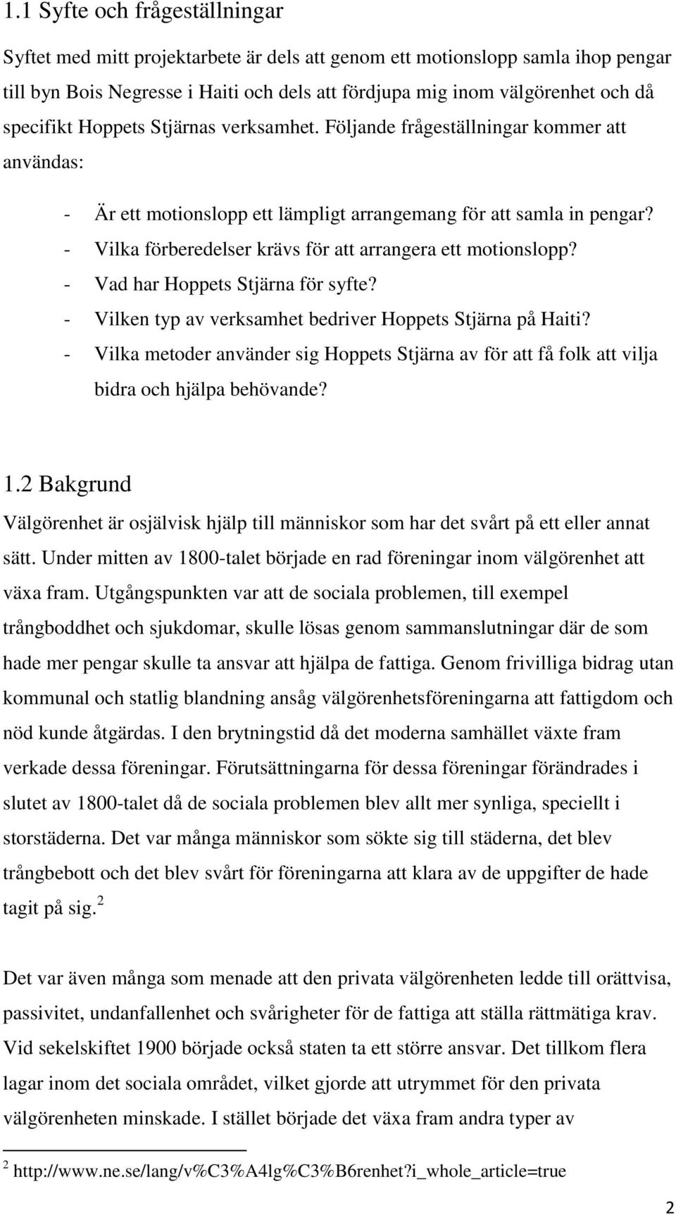 - Vilka förberedelser krävs för att arrangera ett motionslopp? - Vad har Hoppets Stjärna för syfte? - Vilken typ av verksamhet bedriver Hoppets Stjärna på Haiti?