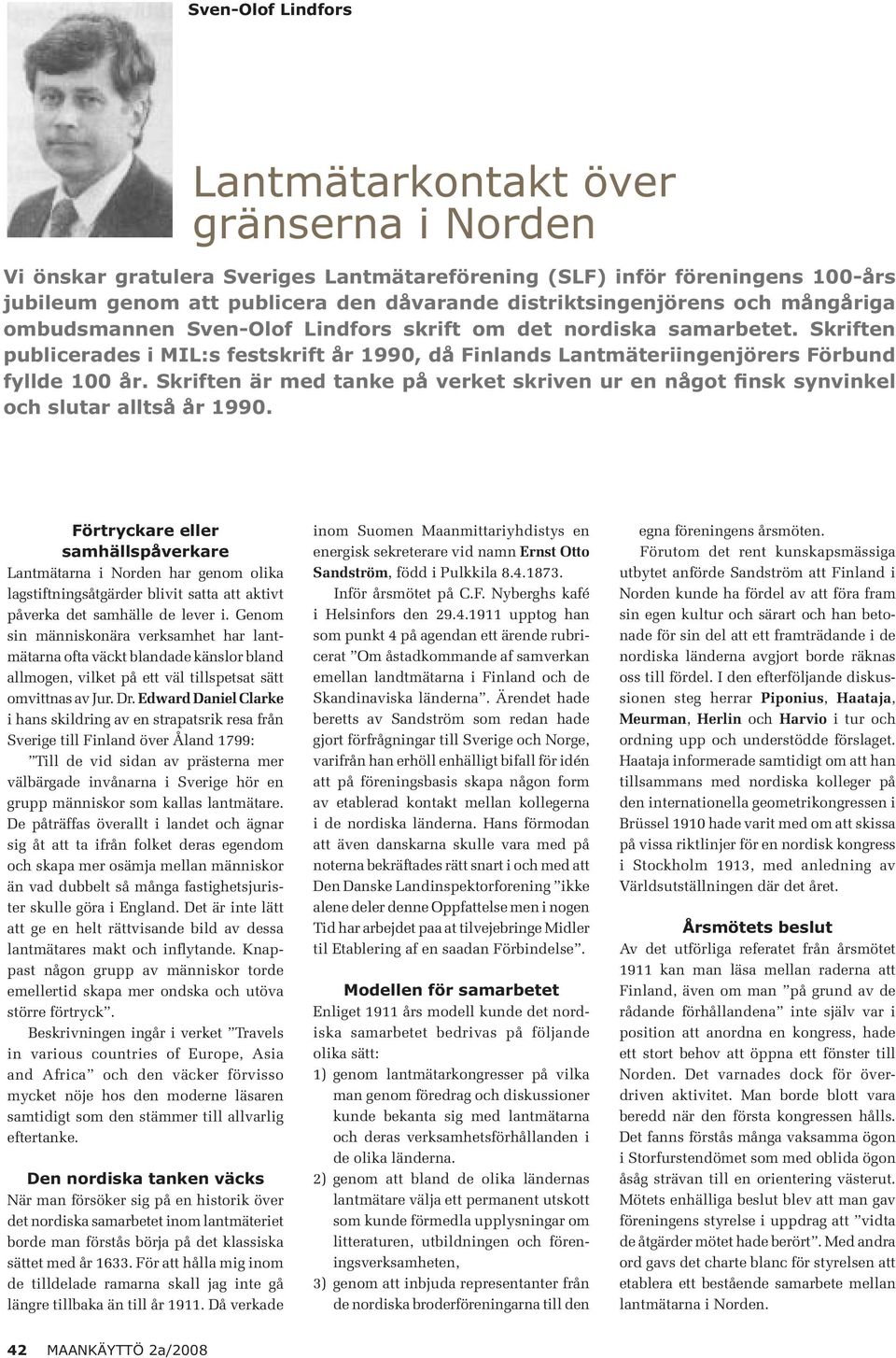 Skriften publicerades i MIL:s festskrift år 1990, då Finlands Lantmäteriingenjörers Förbund fyllde 100 år.