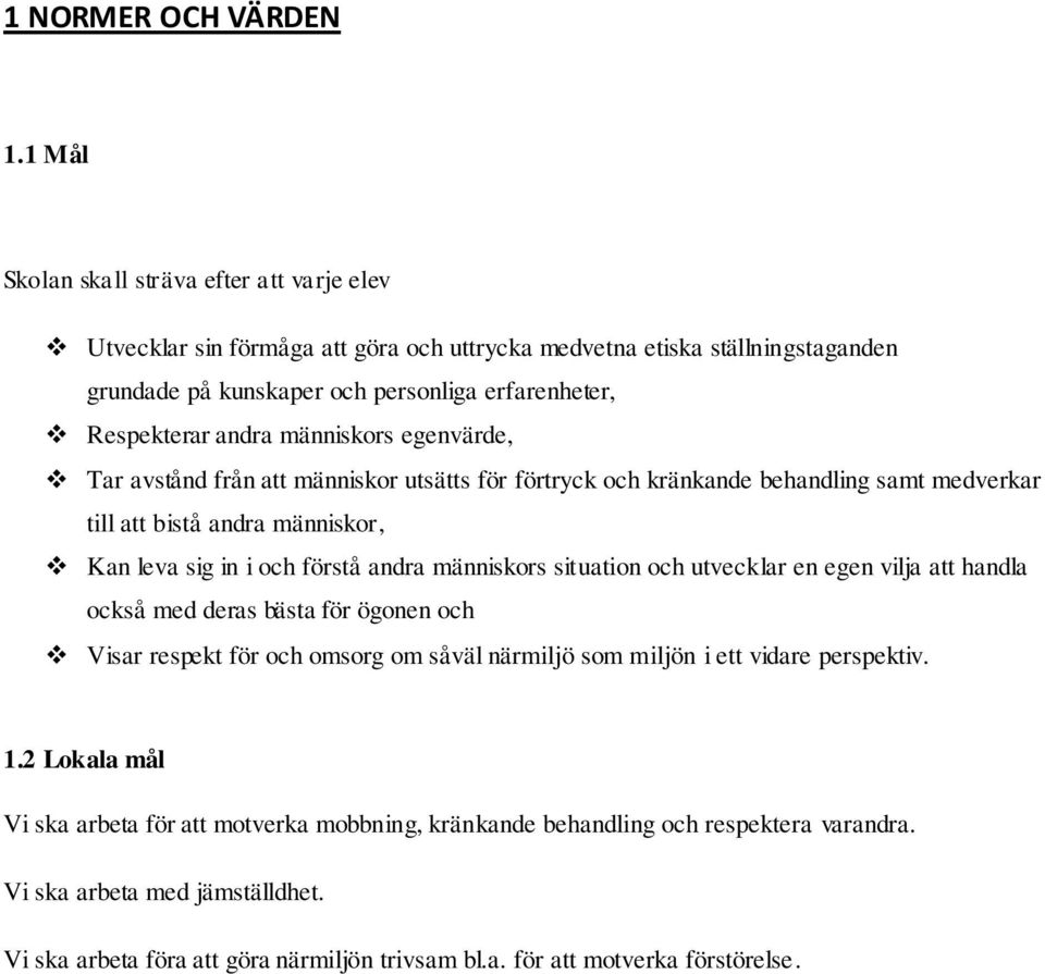 människors egenvärde, Tar avstånd från att människor utsätts för förtryck och kränkande behandling samt medverkar till att bistå andra människor, Kan leva sig in i och förstå andra människors