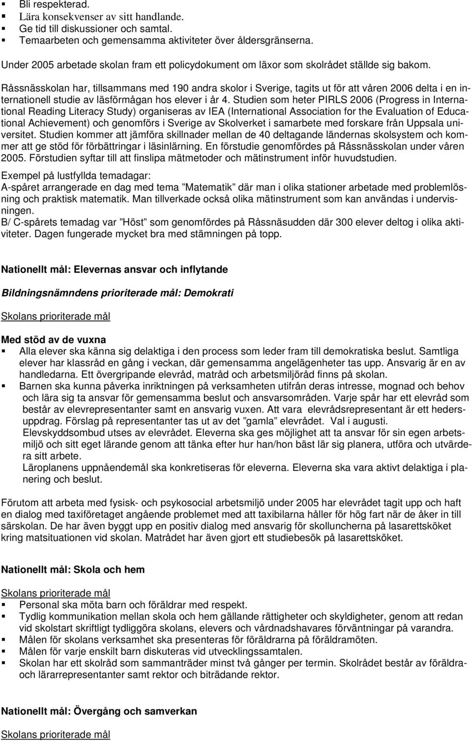 Råssnässkolan har, tillsammans med 190 andra skolor i Sverige, tagits ut för att våren 2006 delta i en internationell studie av läsförmågan hos elever i år 4.