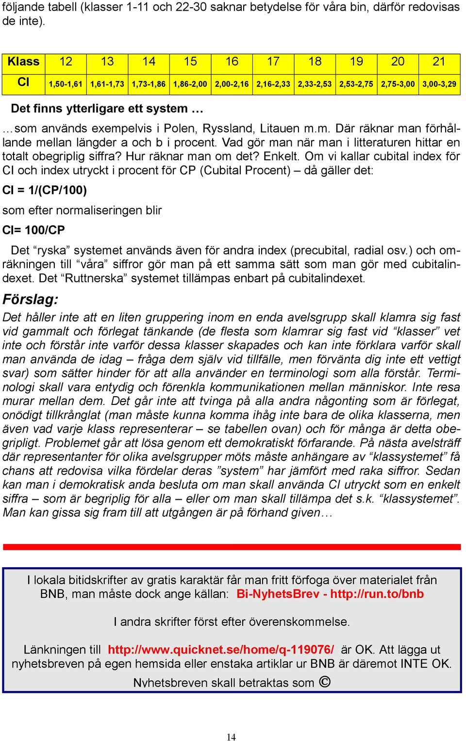 Polen, Ryssland, Litauen m.m. Där räknar man förhållande mellan längder a och b i procent. Vad gör man när man i litteraturen hittar en totalt obegriplig siffra? Hur räknar man om det? Enkelt.