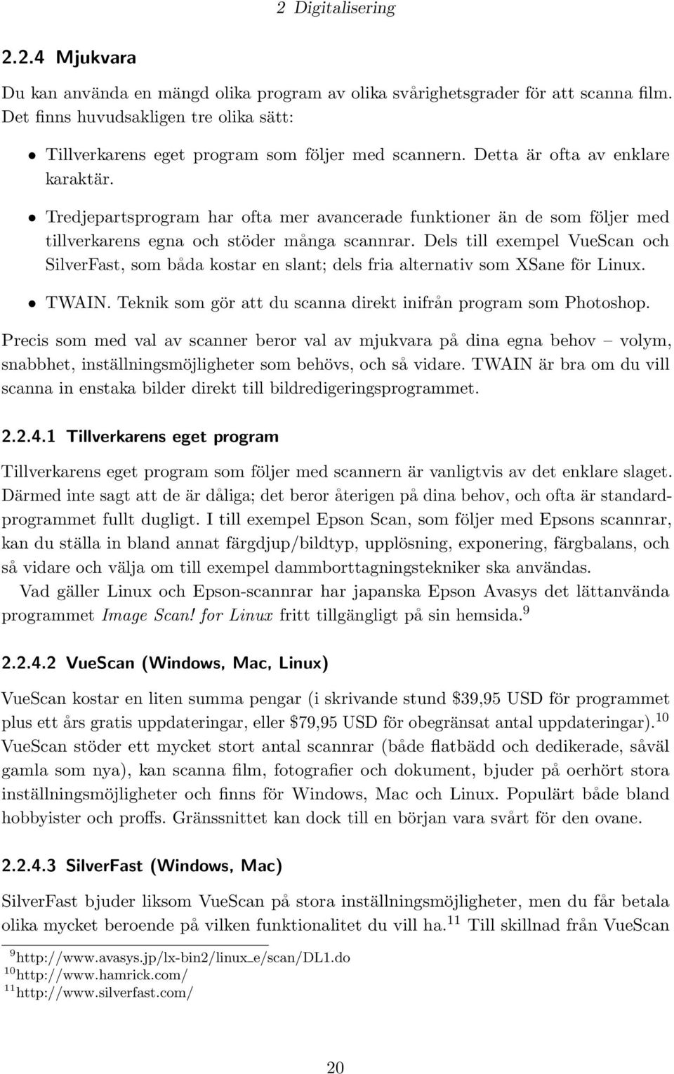 Tredjepartsprogram har ofta mer avancerade funktioner än de som följer med tillverkarens egna och stöder många scannrar.