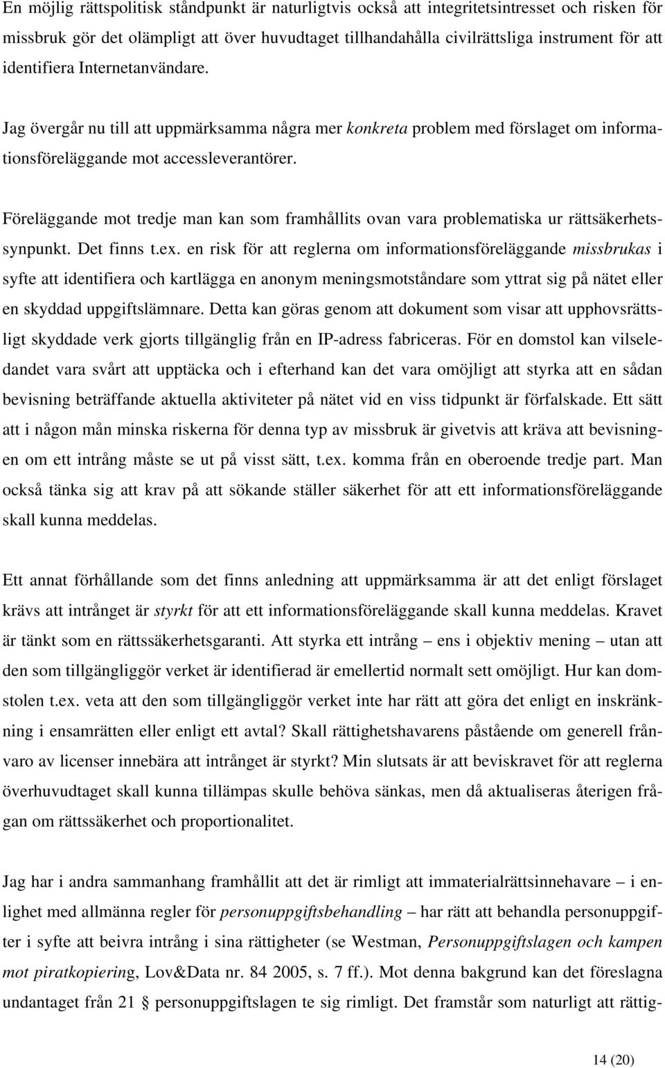 Föreläggande mot tredje man kan som framhållits ovan vara problematiska ur rättsäkerhetssynpunkt. Det finns t.ex.