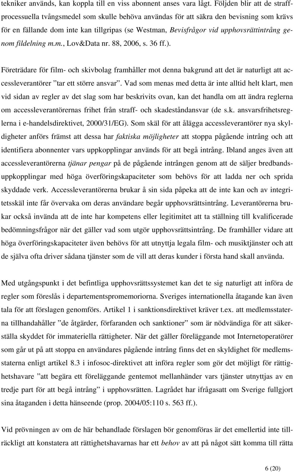 upphovsrättintrång genom fildelning m.m., Lov&Data nr. 88, 2006, s. 36 ff.).