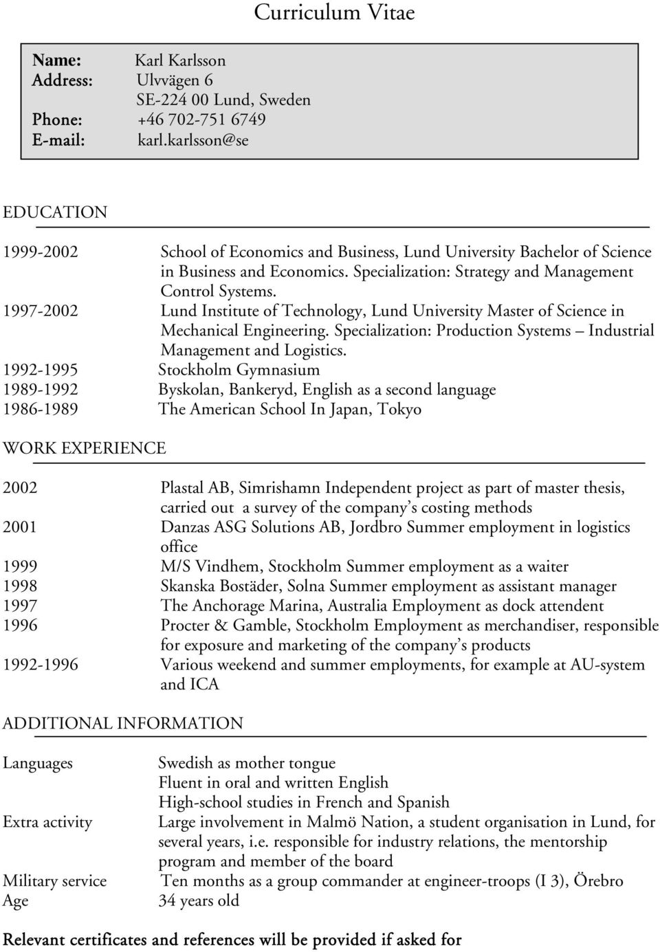 Specialization: Strategy and Management Control Systems. 1997-2002 Lund Institute of Technology, Lund University Master of Science in Mechanical Engineering.