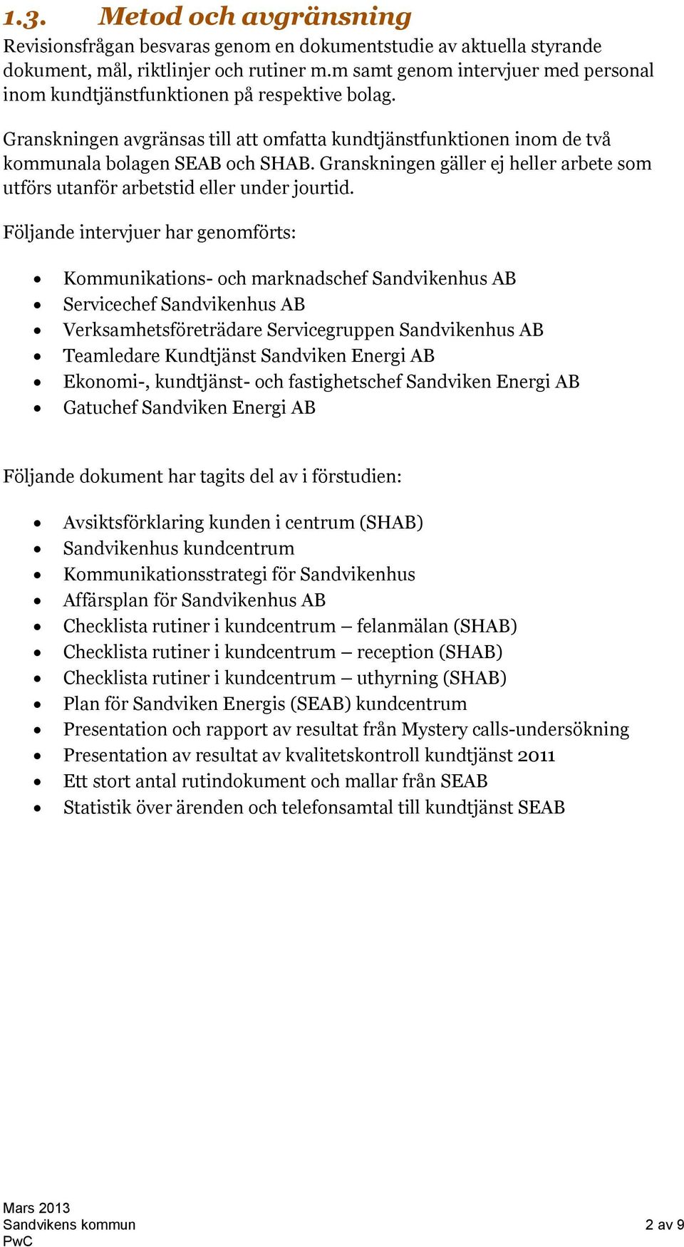 Granskningen gäller ej heller arbete som utförs utanför arbetstid eller under jourtid.