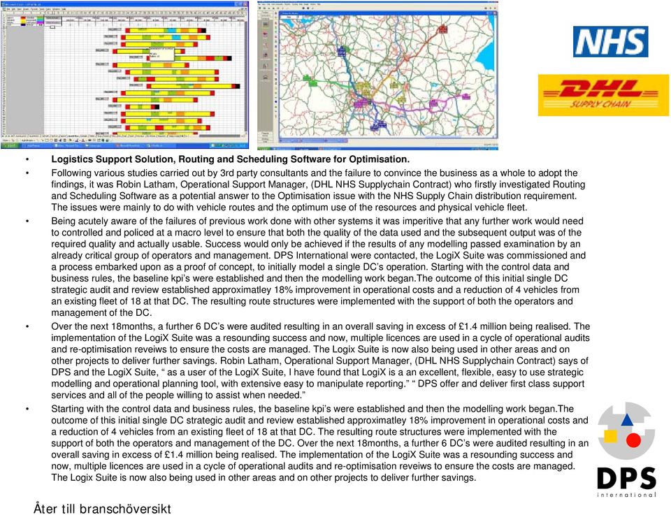 Supplychain Contract) who firstly investigated Routing and Scheduling Software as a potential answer to the Optimisation issue with the NHS Supply Chain distribution requirement.