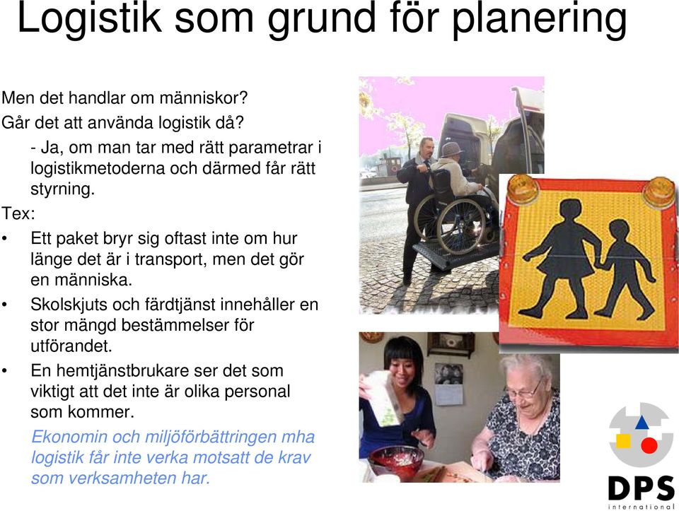 Tex: Ett paket bryr sig oftast inte om hur länge det är i transport, men det gör en människa.