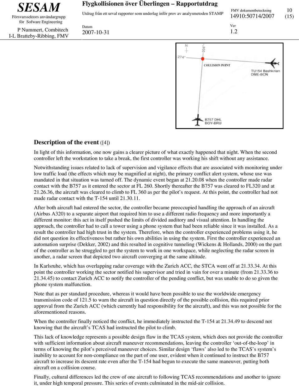 Notwithstanding issues related to lack of supervision and vigilance effects that are associated with monitoring under low traffic load (the effects which may be magnified at night), the primary