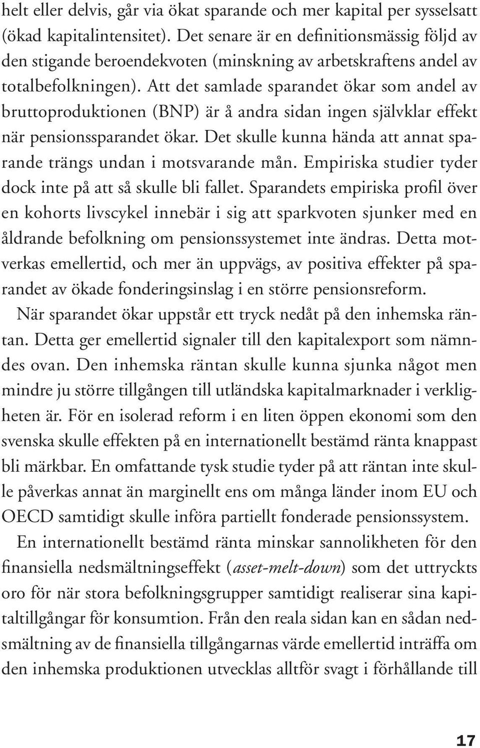 Att det samlade sparandet ökar som andel av bruttoproduktionen (BNP) är å andra sidan ingen självklar effekt när pensionssparandet ökar.