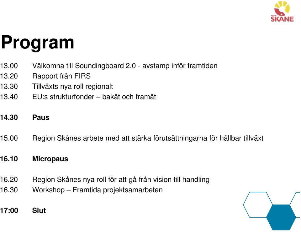 00 Region Skånes arbete med att stärka förutsättningarna för hållbar tillväxt 16.10 Micropaus 16.