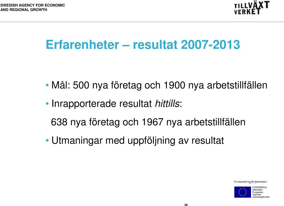 arbetstillfällen Inrapporterade resultat hittills: 638 nya