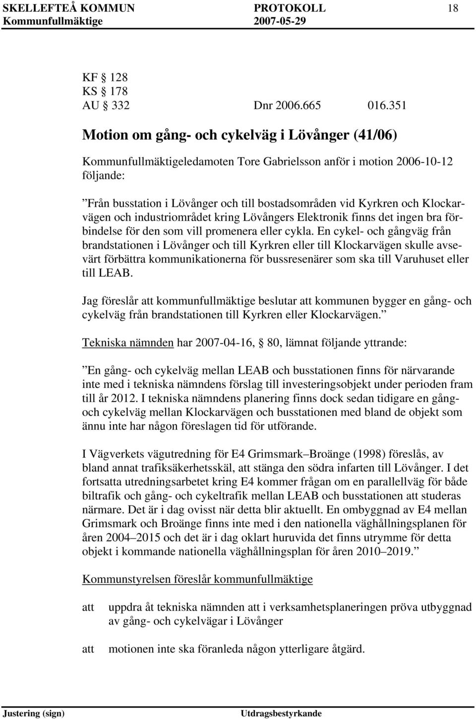 Klockarvägen och industriområdet kring Lövångers Elektronik finns det ingen bra förbindelse för den som vill promenera eller cykla.