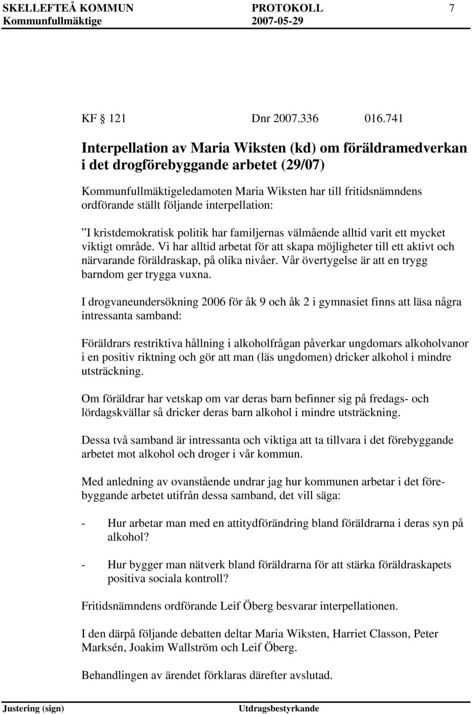 interpellation: I kristdemokratisk politik har familjernas välmående alltid varit ett mycket viktigt område.