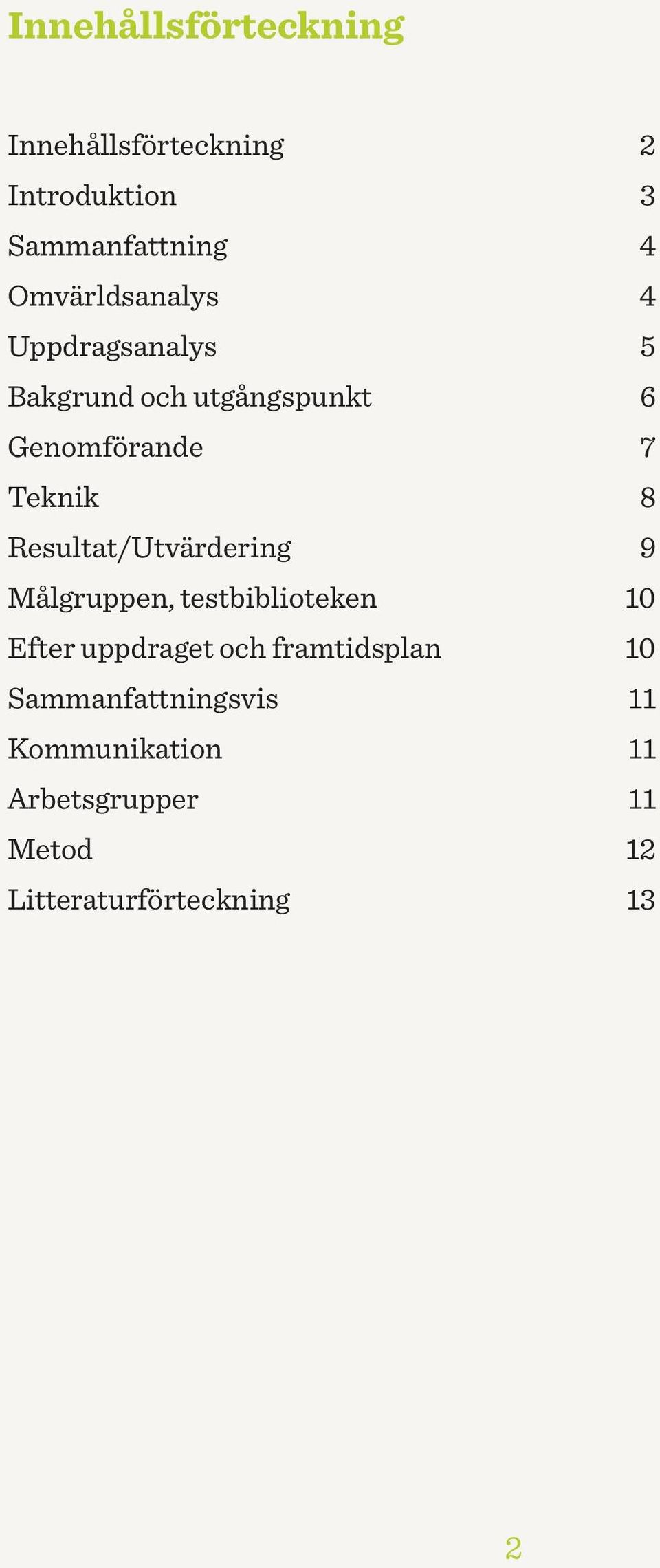 Resultat/Utvärdering 9 Målgruppen, testbiblioteken 10 Efter uppdraget och framtidsplan