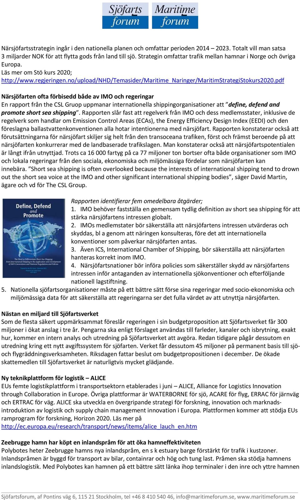 pdf Närsjöfarten ofta förbisedd både av IMO och regeringar En rapport från the CSL Gruop uppmanar internationella shippingorganisationer att define, defend and promote short sea shipping.