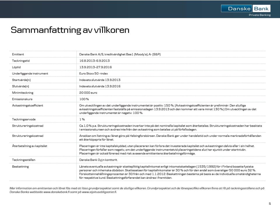 (Avkastningskoefficienten är preliminär. Den slutliga avkastningskoefficienten fastställs på emissionsdagen 13.9.2013 och den kommer att vara minst 130 %.