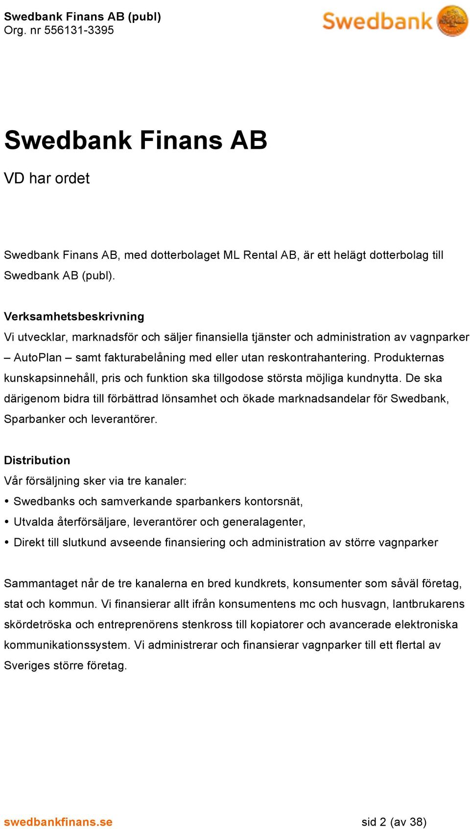 Produkternas kunskapsinnehåll, pris och funktion ska tillgodose största möjliga kundnytta.