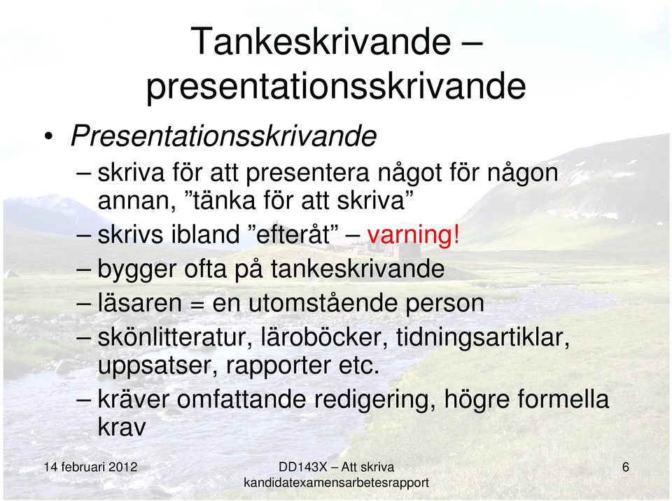 bygger ofta på tankeskrivande läsaren = en utomstående person skönlitteratur,