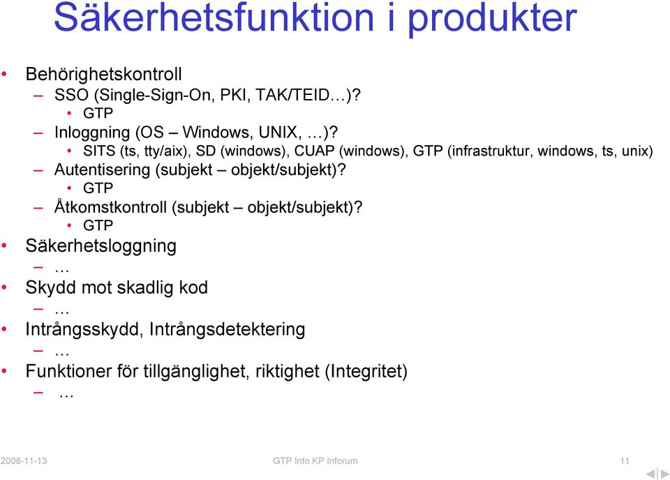 SITS (ts, tty/aix), SD (windows), CUAP (windows), GTP (infrastruktur, windows, ts, unix) Autentisering (subjekt