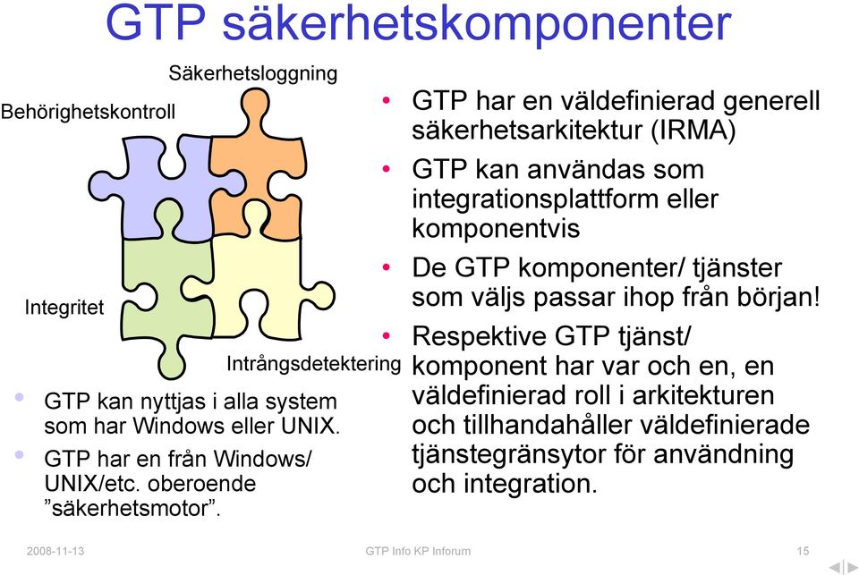 GTP har en väldefinierad generell säkerhetsarkitektur (IRMA) GTP kan användas som integrationsplattform eller komponentvis De GTP komponenter/