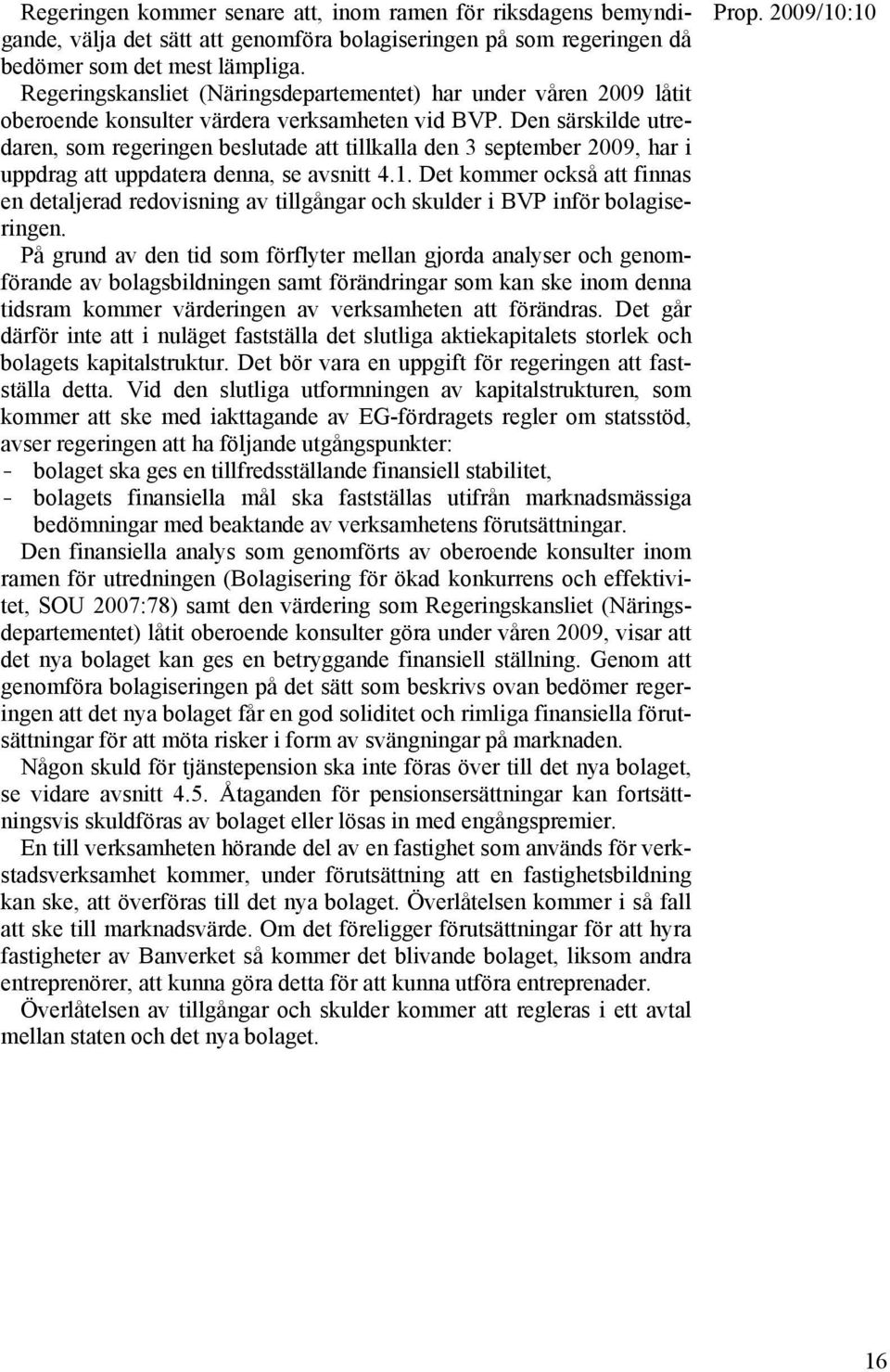 Den särskilde utredaren, som regeringen beslutade att tillkalla den 3 september 2009, har i uppdrag att uppdatera denna, se avsnitt 4.1.