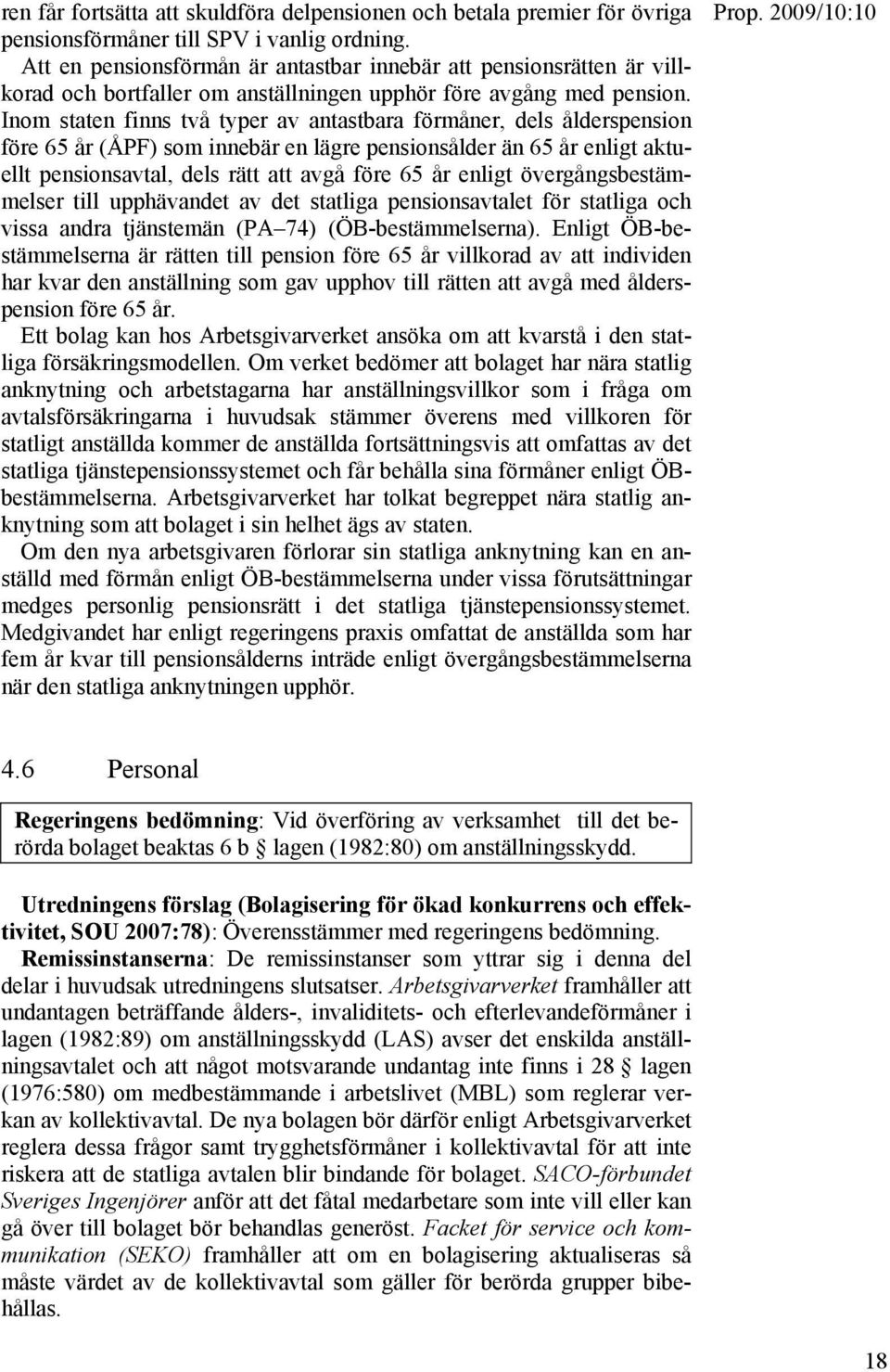 Inom staten finns två typer av antastbara förmåner, dels ålderspension före 65 år (ÅPF) som innebär en lägre pensionsålder än 65 år enligt aktuellt pensionsavtal, dels rätt att avgå före 65 år enligt