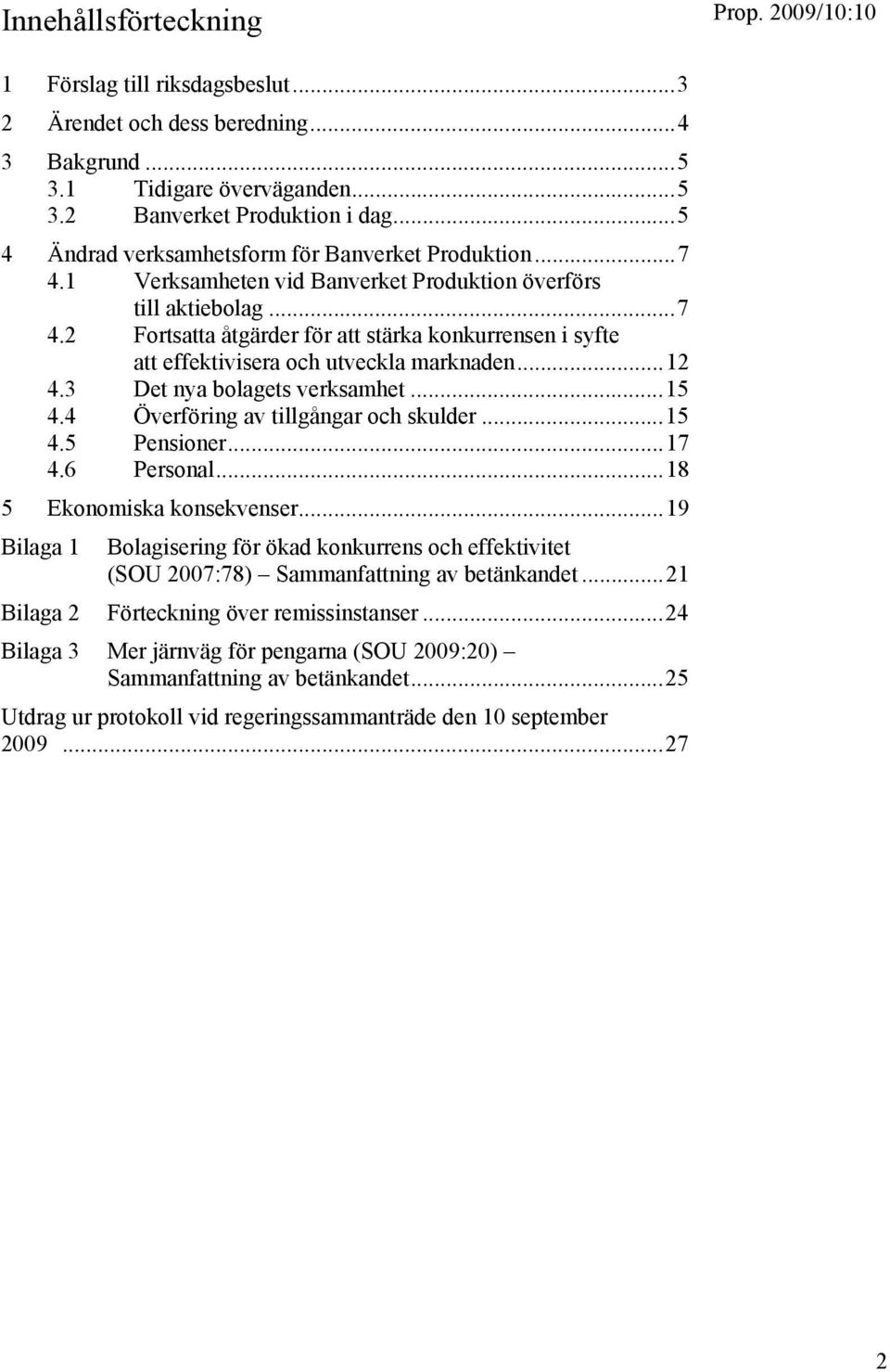 ..12 4.3 Det nya bolagets verksamhet...15 4.4 Överföring av tillgångar och skulder...15 4.5 Pensioner...17 4.6 Personal...18 5 Ekonomiska konsekvenser.