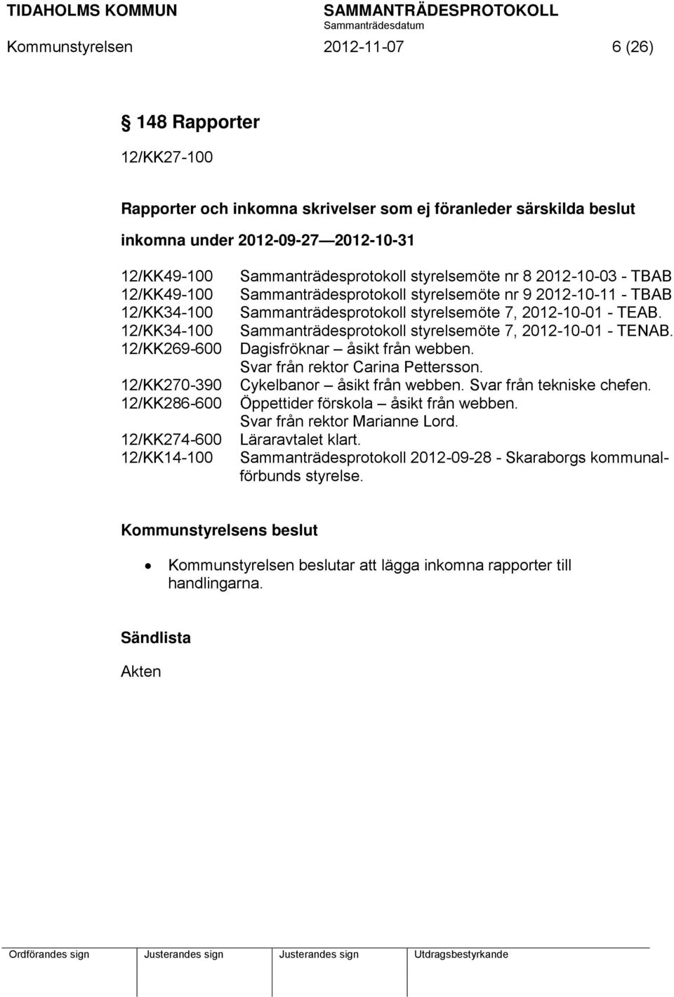 Sammanträdesprotokoll styrelsemöte 7, 2012-10-01 - TEAB. Sammanträdesprotokoll styrelsemöte 7, 2012-10-01 - TENAB. Dagisfröknar åsikt från webben. Svar från rektor Carina Pettersson.