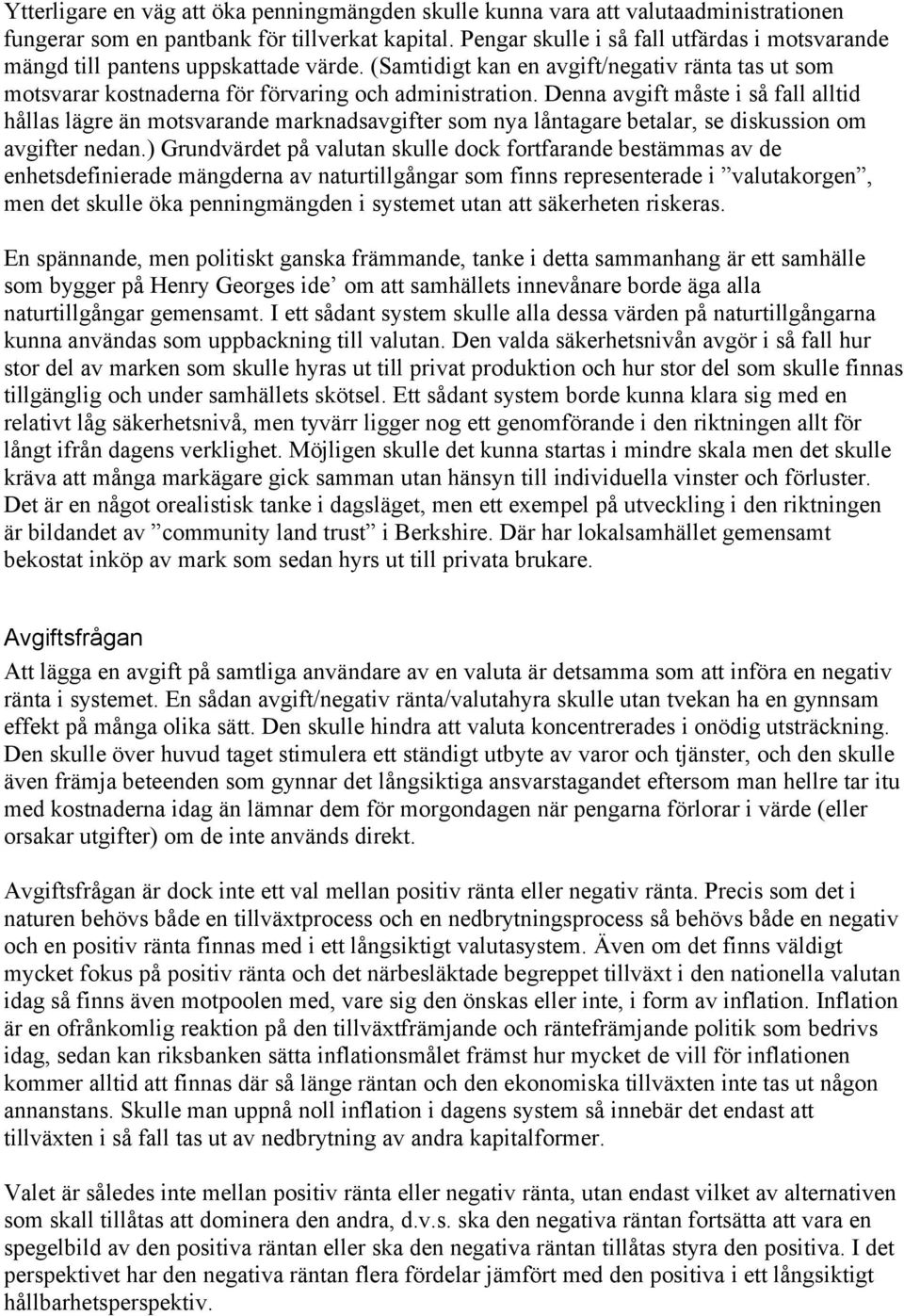 Denna avgift måste i så fall alltid hållas lägre än motsvarande marknadsavgifter som nya låntagare betalar, se diskussion om avgifter nedan.