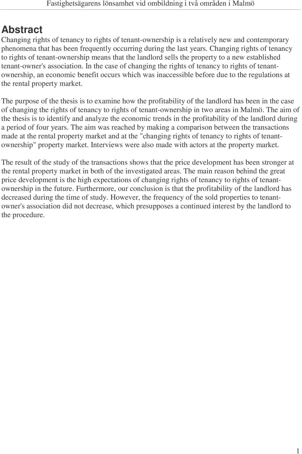 In the case of changing the rights of tenancy to rights of tenantownership, an economic benefit occurs which was inaccessible before due to the regulations at the rental property market.