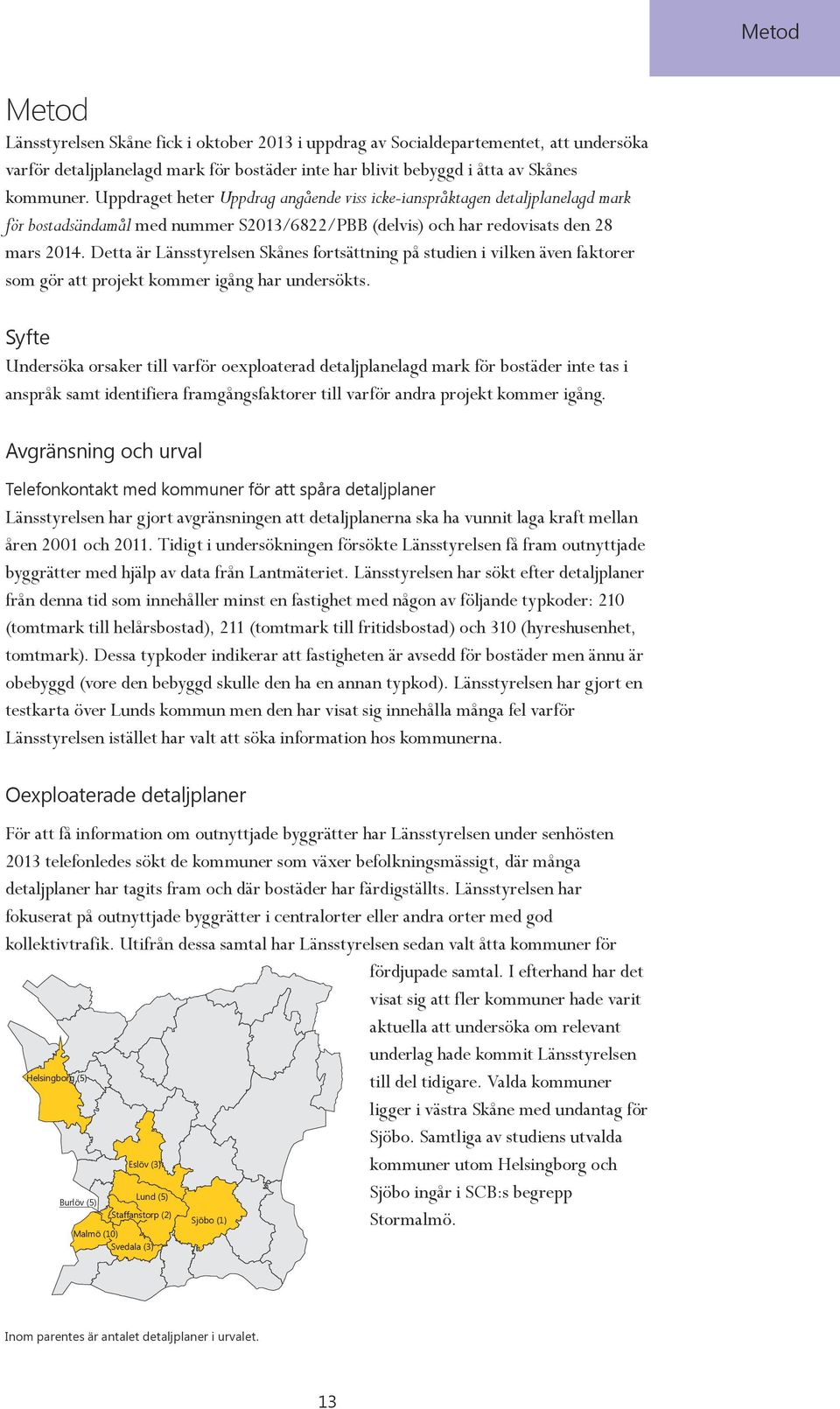 Detta är Länsstyrelsen Skånes fortsättning på studien i vilken även faktorer som gör att projekt kommer igång har undersökts.