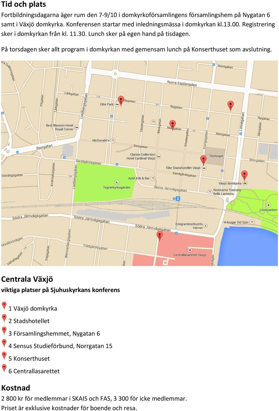 På torsdagen sker allt program i domkyrkan med gemensam lunch på Konserthuset som avslutning.