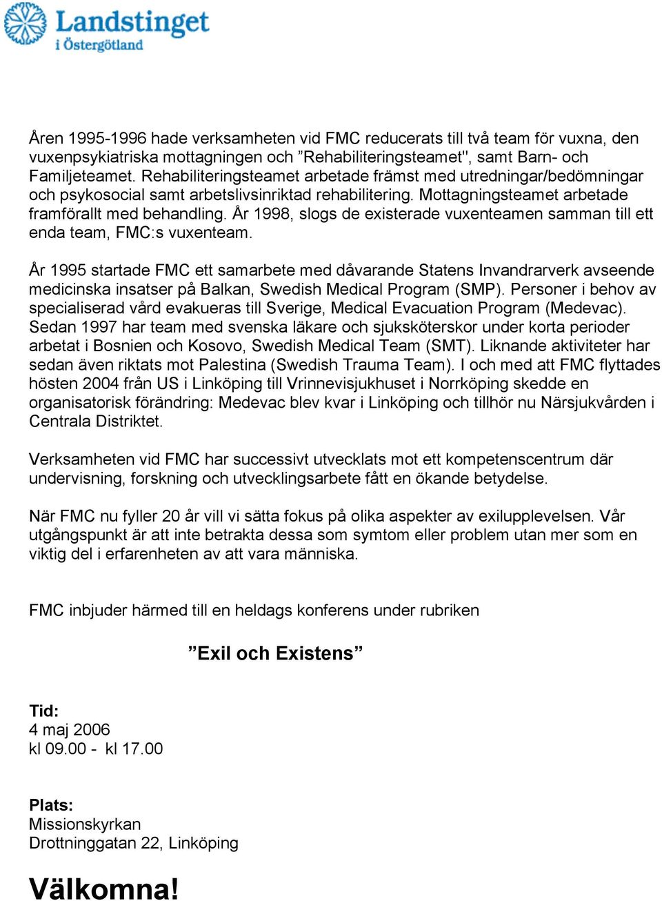 År 1998, slogs de existerade vuxenteamen samman till ett enda team, FMC:s vuxenteam.