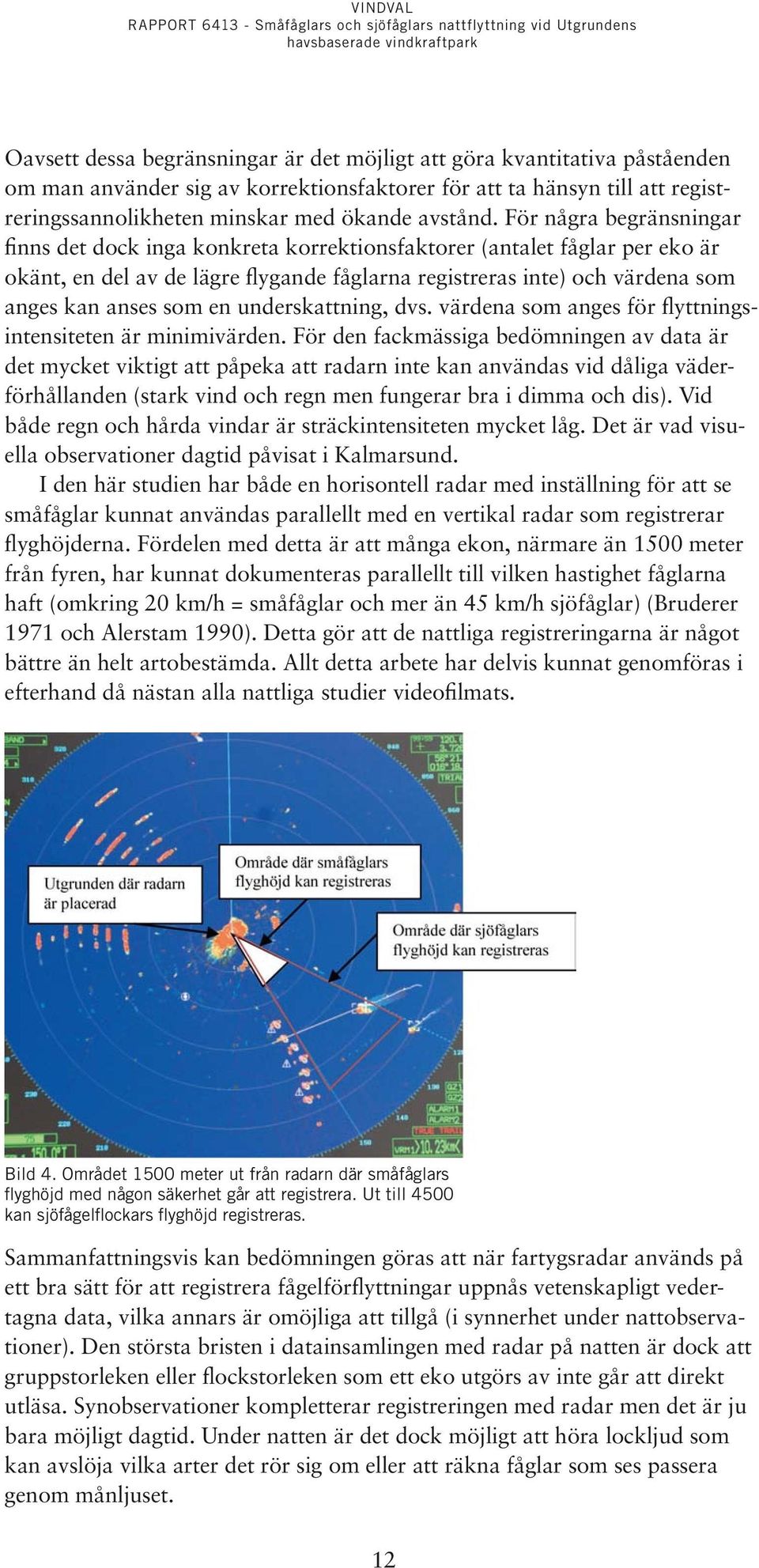 en underskattning, dvs. värdena som anges för flyttningsintensiteten är minimivärden.