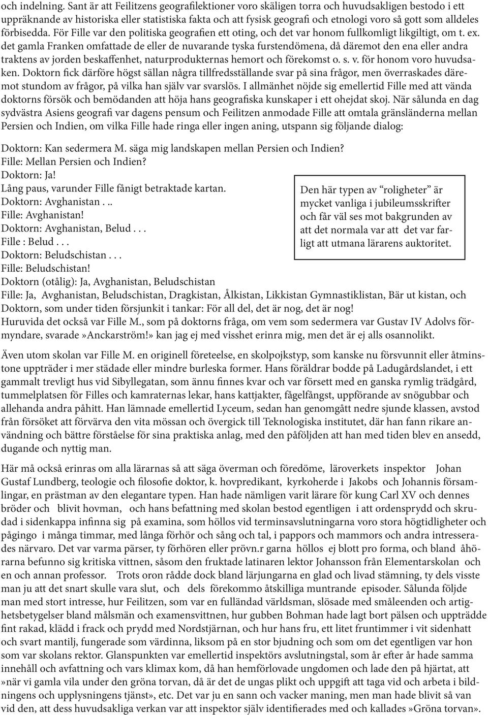 alldeles förbisedda. För Fille var den politiska geografien ett oting, och det var honom fullkomligt likgiltigt, om t. ex.