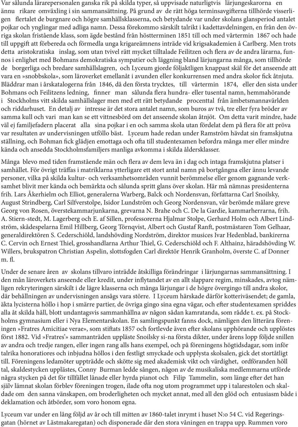 namn. Dessa förekommo särskilt talrikt i kadettavdelningen, en från den övriga skolan fristående klass, som ägde bestånd från höstterminen 1851 till och med vårtermin 1867 och hade till uppgift att