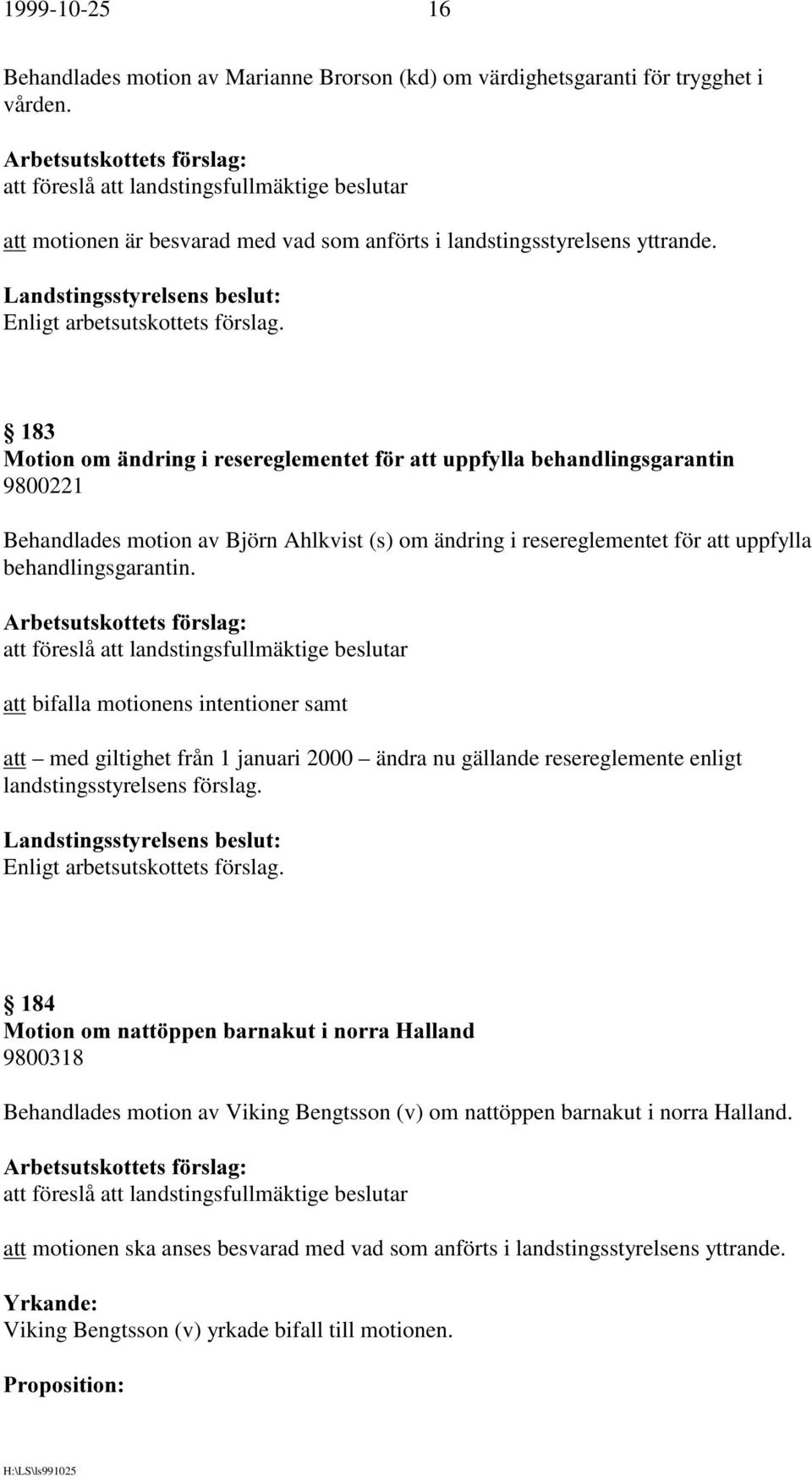 att bifalla motionens intentioner samt att med giltighet från 1 januari 2000 ändra nu gällande resereglemente enligt landstingsstyrelsens förslag.