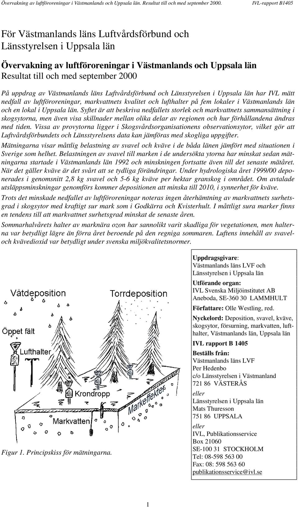 Västmanlands läns Luftvårdsförbund och Länsstyrelsen i Uppsala län har IVL mätt nedfall av luftföroreningar, markvattnets kvalitet och lufthalter på fem lokaler i Västmanlands län och en lokal i