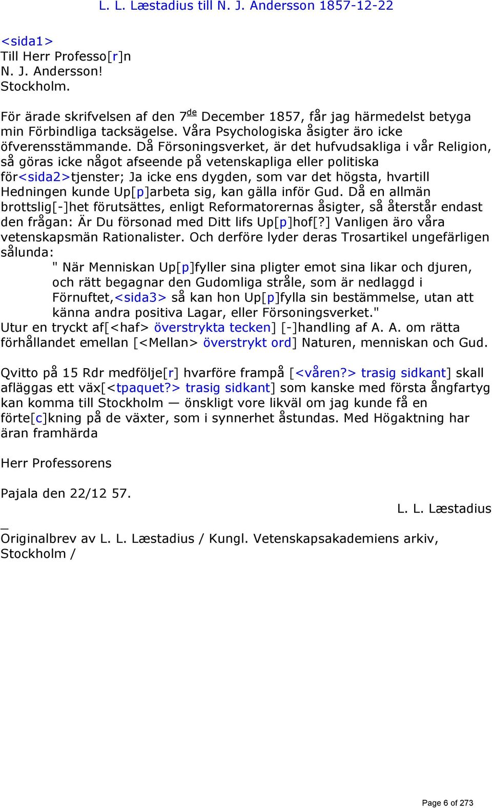 Då Försoningsverket, är det hufvudsakliga i vår Religion, så göras icke något afseende på vetenskapliga eller politiska för<sida2>tjenster; Ja icke ens dygden, som var det högsta, hvartill Hedningen