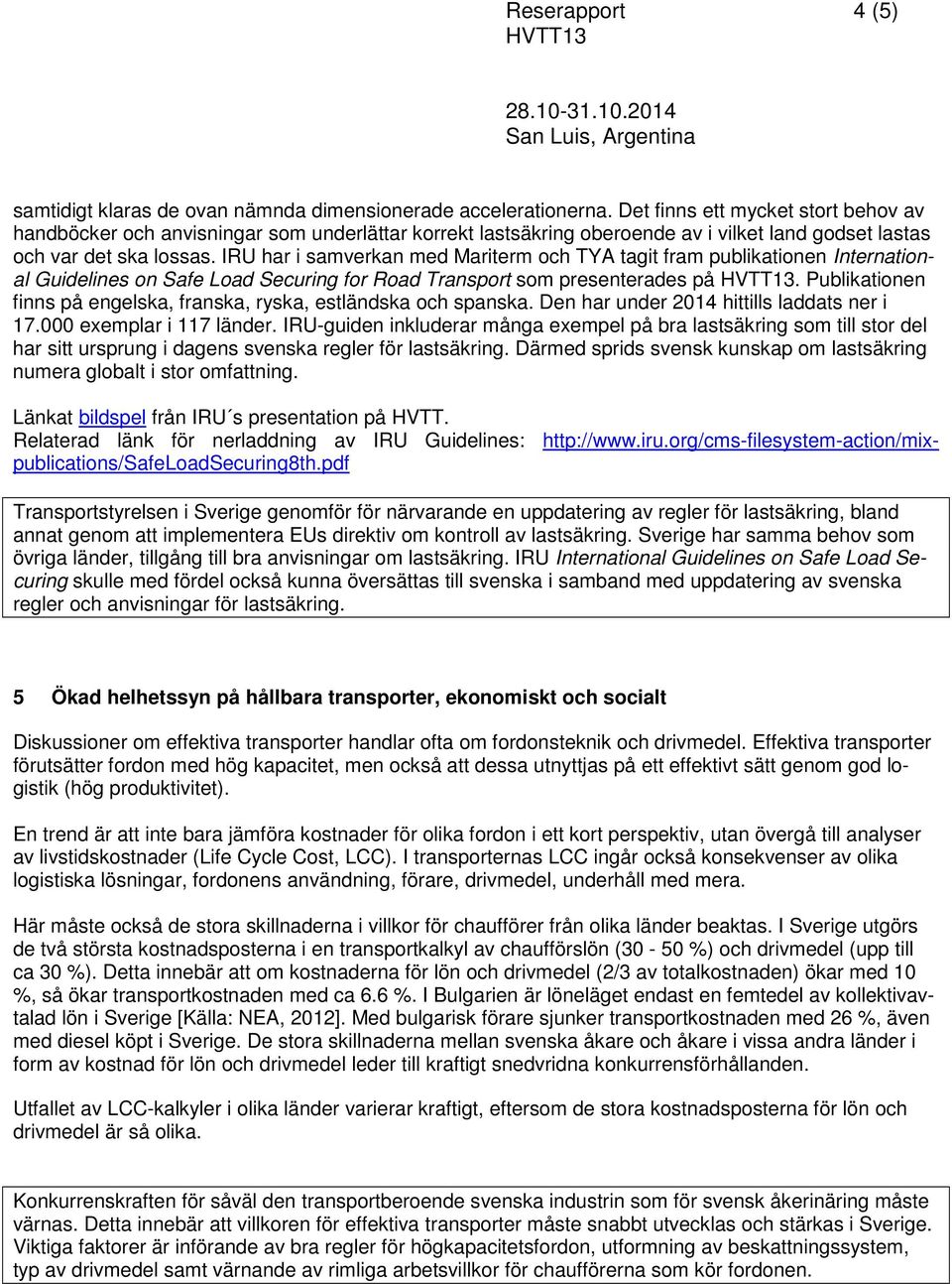 IRU har i samverkan med Mariterm och TYA tagit fram publikationen International Guidelines on Safe Load Securing for Road Transport som presenterades på.