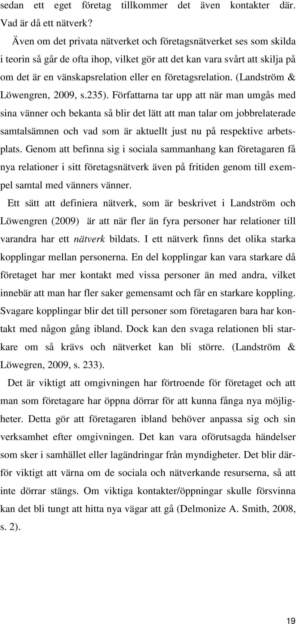 företagsrelation. (Landström & Löwengren, 2009, s.235).